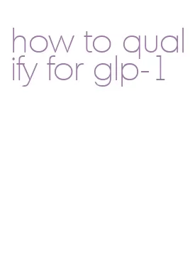 how do you qualify for glp 1 How to Qualify for GLP-1 in 2026: The Complete Guide